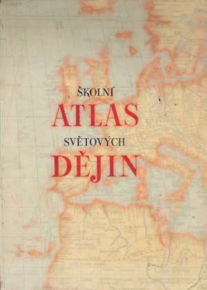 ŠKOLNÍ ATLAS SVĚTOVÝCH DĚJIN - Kolektív autorov