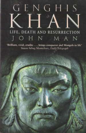 GENGHIS KHAN - LIFE, DEATH AND RESURRECTION - Man John