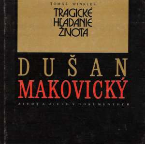 TRAGICKÉ HĽADANIE ŽIVOTA - DUŠAN MAKOVICKÝ - Winkler Tomáš