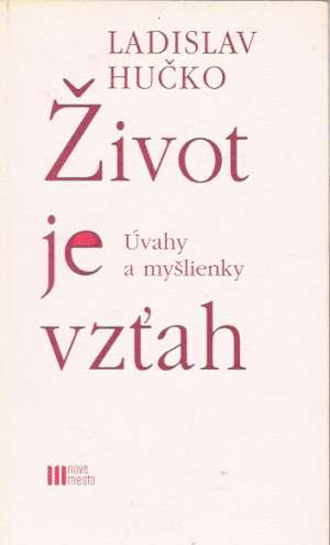 ŽIVOT JE VZŤAH - Hučko Ladislav