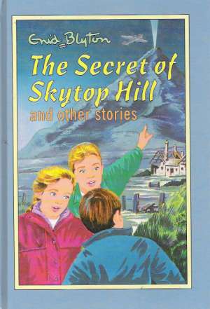 THE SECRET OF SKYTOP HILL AND OTHER STORIES - Blyton Enid
