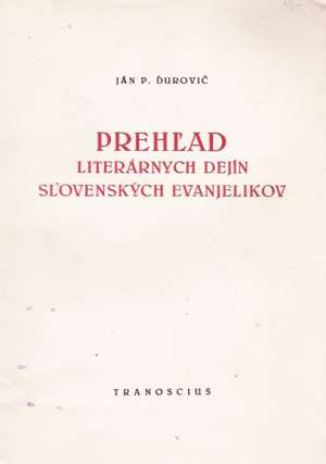 PREHĽAD LITERÁRNYCH DEJÍN SLOVENSKÝCH EVANJELIKOV - Ďurovič J. P.