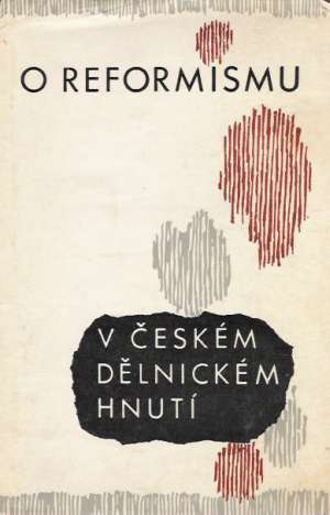 O REFORMISMU V ČESKÉM DĚLNICKÉM HNUTÍ - Červinka F. a kol.