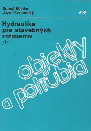 HYDRAULIKA PRE STAVEBNÝCH INŽINIEROV I. - Mäsiar/Kamenský