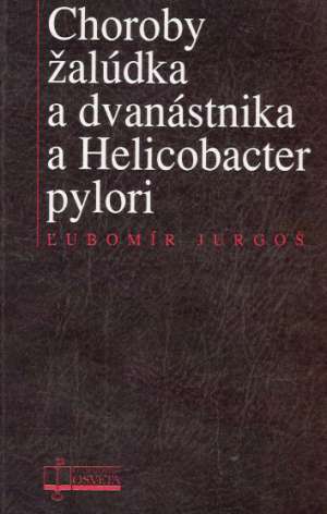 Choroby žalúdka a dvanástnika a Helicobacter pylori - Jurgoš Ľubomír