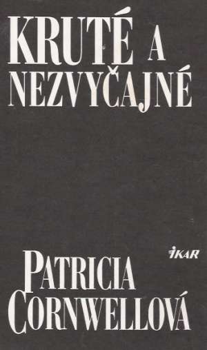 KRUTÉ A NEZVYČAJNÉ - Cornwellová P.
