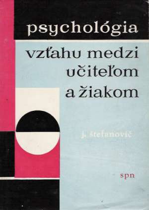PSYCHOLÓGIA VZŤAHU MEDZI UČITEĽOM A ŽIAKOM - Štefanovič Jozef