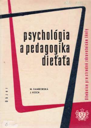 PSYCHOLÓGIA A PEDAGOGIKA DIEŤAŤA - Damborská / Koch
