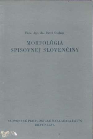 MORFOLÓGIA SPISOVNEJ SLOVENČINY - Ondrus Pavel