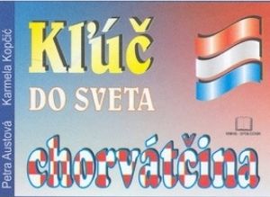 Kľúč do sveta - chorvátčina - Austová Petra, Kopčić Karmela