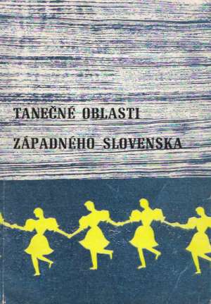 TANEČNÉ OBLASTI ZÁPADNÉHO SLOVENSKA - Blahová - Synková H.