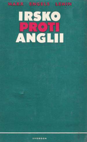 IRSKO PROTI ANGLII - Marx Karol, Engels Fridrich, Lenin Vladimír Iľjíč