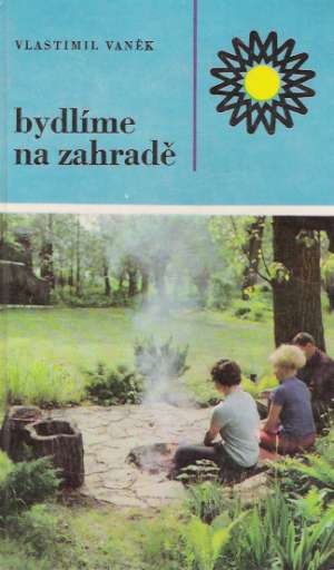 BYDLÍME NA ZAHRADĚ - Vaněk Vlastimili