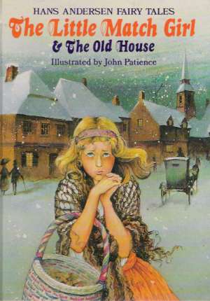 THE LITTLE MATCH GIRL, THE OLD HOUSE - Andersen Hans Christian
