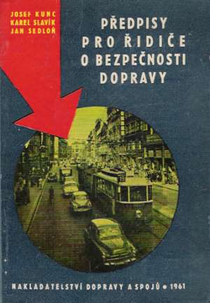 PŘEDPISY PRO ŘIDIČE O BEZPEČNOSTI DOPRAVY - Kunc J. a kol.