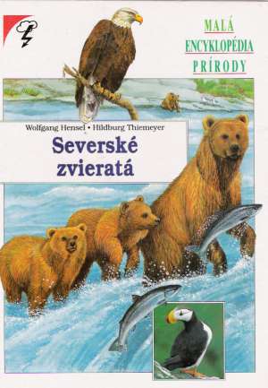 MALÁ ENCYKLOPÉDIA PRÍRODY - SEVERSKÉ ZVIERATÁ - Helsel Wolfgang