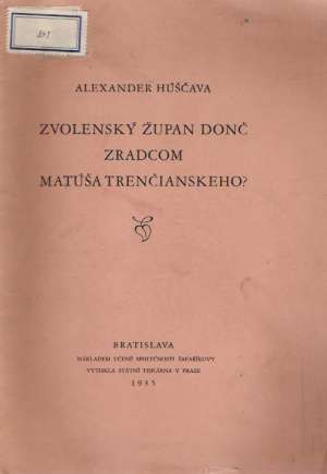 ZVOLENSKÝ ŽUPAN DONČ ZRADCOM MATÚŠA TRENČIANSKEHO? - Húščava Alexander