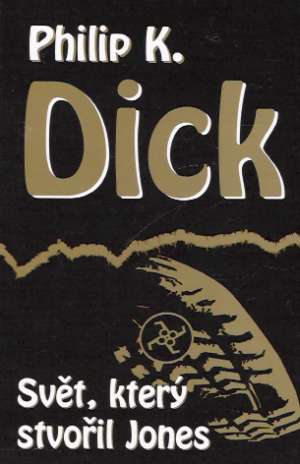 SVĚT, KTERÝ STVOŘIL JONES - Dick P.K.