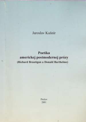 POETIKA AMERICKEJ POSTMODERNEJ PRÓZY - Kušnír Jaroslav