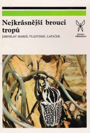 NEJKRÁSNĚJŠÍ BROUCI TROPÚ - Mareš J. a kol.