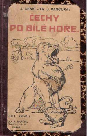 ČECHY PO BÍLÉ HOŘE DÍL I. - /KNIHA I. - II./ - Denis A.