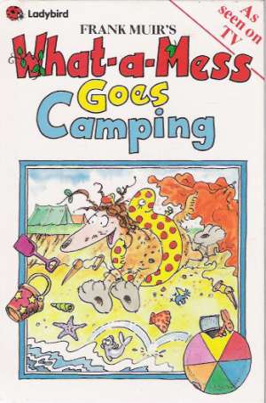 WHAT-A-MESS GOES CAMPING - Muir F.