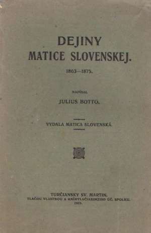 DEJINY MATICE SLOVENSKEJ 1863 - 1875 - Botto J.