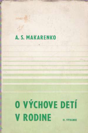 O VÝCHOVE DETÍ V RODINE - Makarenko Anton Semenovič