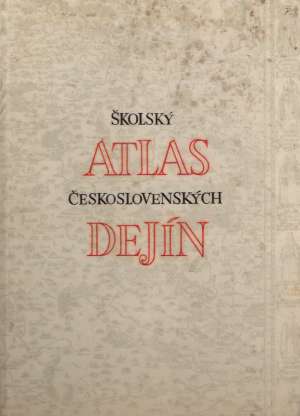 ŠKOLSKÝ ATLAS ČESKOSLOVENSKÝCH DEJÍN - Kolektív autorov