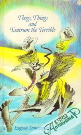 Thogs, Things and Tantrum the Terrible - Summerfield Eugenie