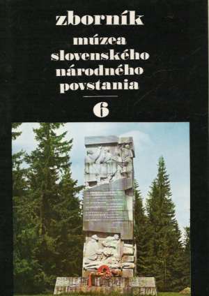 ZBORNÍK MÚZEA SLOVENSKÉHO NÁRODNÉHO POVSTANIA 6 - Kolektív autorov