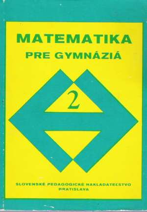 MATEMATIKA PRE GYMNÁZIÁ II. - Šedivý Jaroslav a kolektív