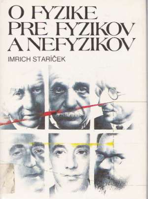 O FYZIKE, PRE FYZIKOV A NEFYZIKOV - Staríček Imrich