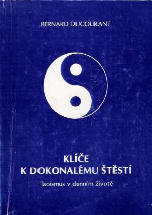 KLÍČE K DOKONALÉMU ŠTĚSTÍ - Ducourant B.