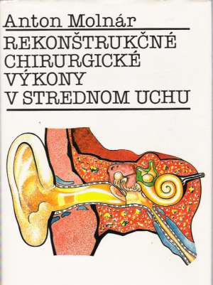 REKONŠTRUKČNÉ CHIRURGICKÉ VÝKONY V STREDNOM UCHU - Molnár Anton