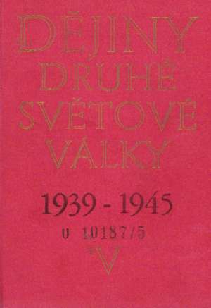 DĚJINY DRUHÉ SVĚTOVÉ VÁLKY /1939-1945/ SVAZEK 5. - Kolektív autorov