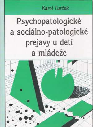 PSYCHOPATOLOGICKÉ A SOCIÁLNO- PATOLOGICKÉ PREJAVY... - Turček K.