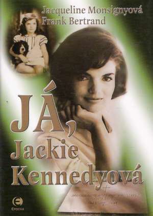 JÁ, JACKIE KENNEDYOVÁ - Monsignyová/ Bertrand