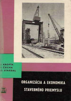 ORGANIZÁCIA A EKONOMIKA STAVEBNÉHO PRIEMYSLU - Krofta J. a kol.