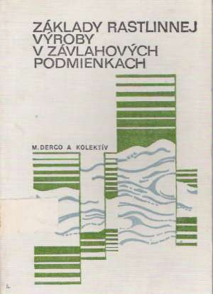 ZÁKLADY RASTLINNEJ VÝROBY, V ZÁVLAHOVÝCH ... - Derco M. a kol.