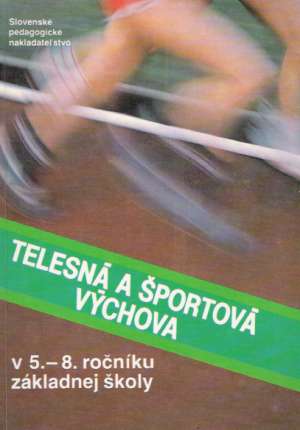 TELESNÁ A ŠPORTOVÁ VÝCHOVA V 5. - 8. ROČNÍKU ZŠ - Kolektív autorov