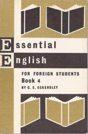 ESSENTIAL ENGLISH FOR FOREIGN STUDENTS 4. - Eckersley C.E.