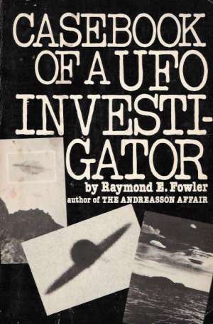CASEBOOK OF A UFO INVESTIGATOR - Fowler R.E.