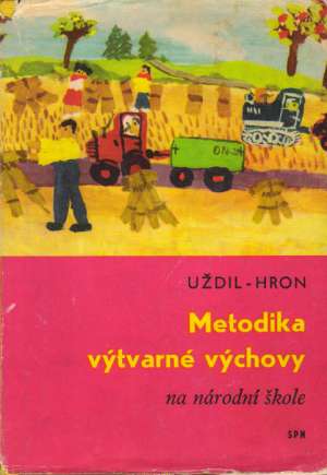 METODIKA VÝTVARNÉ VÝCHOVY NA NÁRODNÍ ŠKOLE - Uždil, Hron