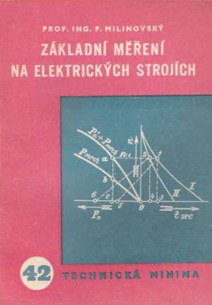 ZÁKLADNÍ MĚŘENÍ NA ELEKTRICKÝCH STROJÍCH - Milinovský F.