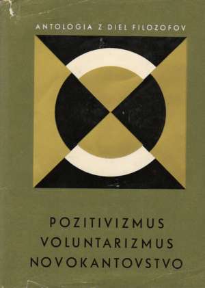 POZITIVIZMUS, VOLUNTARIZMUS, NOVOKANTOVSTVO - Kolektív autorov