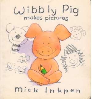 WIBBLY PIG MAKES PICTURES - Inkpen Mick
