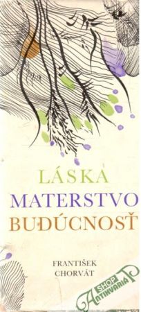 Láska, materstvo, budúcnosť - Chorvát František