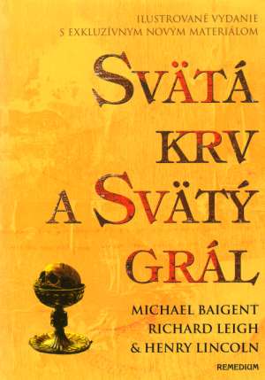 Svätá krv a svätý grál - Baigent M. a kolektív
