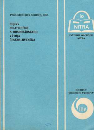 DEJINY POLITICKÉHO A HOSPODÁRSKEHO VÝVOJA ČESKOSLOVENS - Soukup S.,